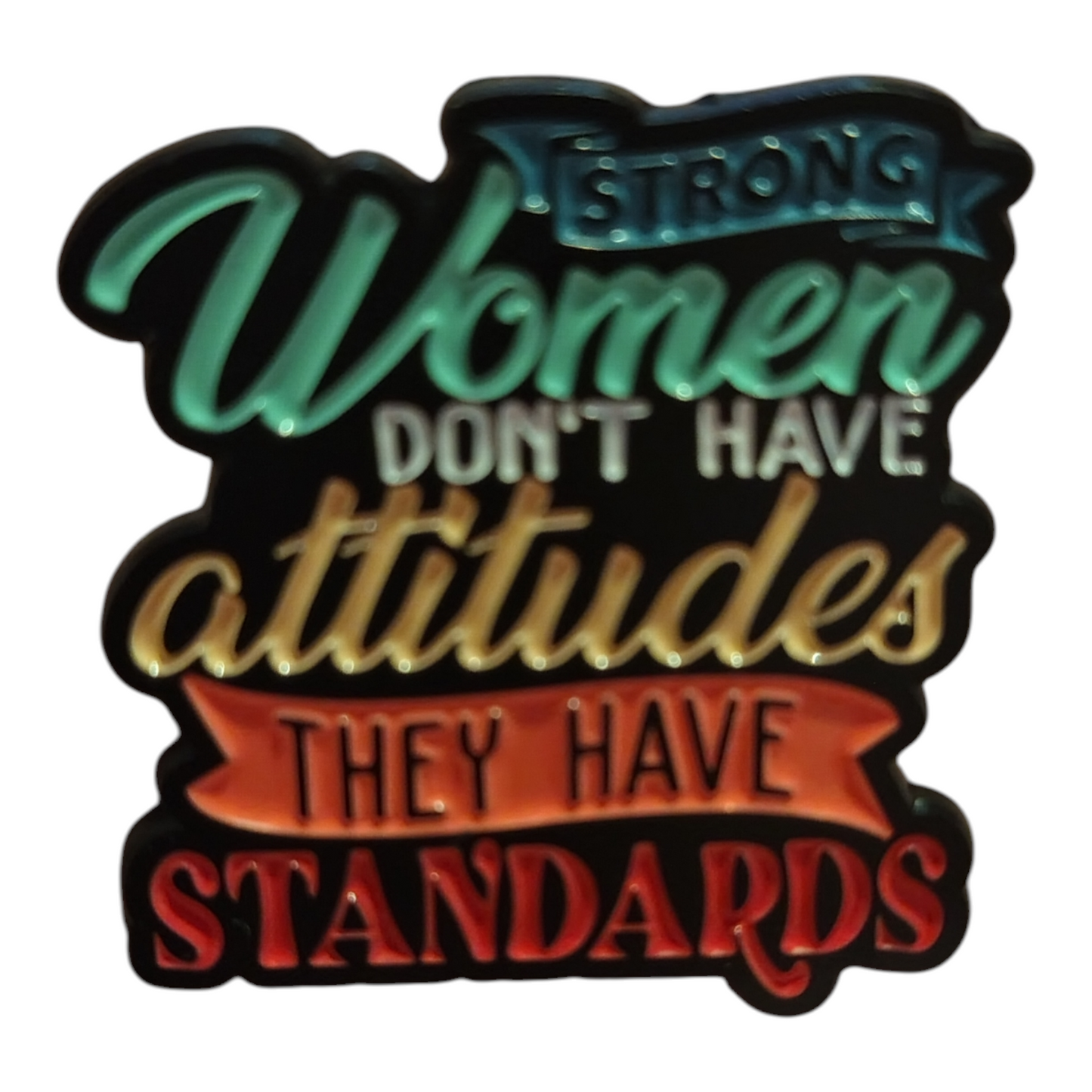 Strong Women Don't Have Attitudes They Have Standards
