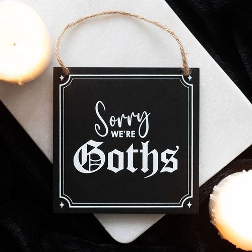 SORRY WE'RE GOTHS HANGING SIGN - LAST CHANCE