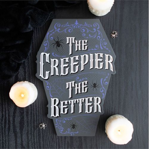 THE CREEPIER THE BETTER COFFIN SHAPED SIGN