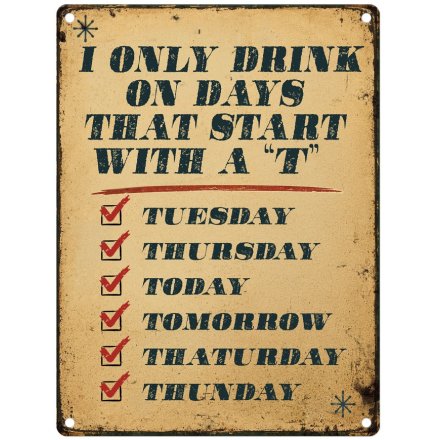 Only Drink On Days That Start With A "t" Metal Sign, 20cm