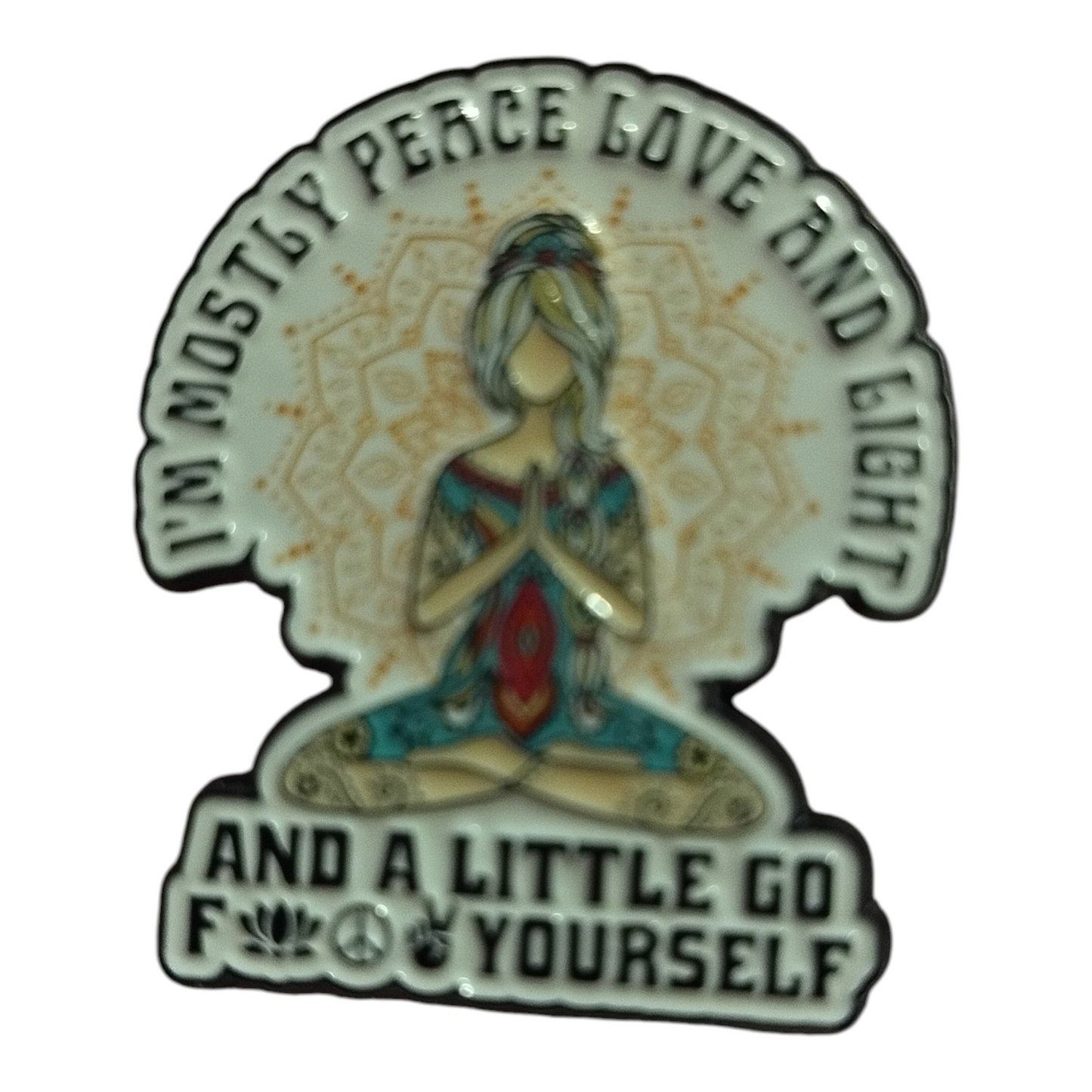 I'm Mostly Peace Love And Light And A Little Go F*** Yourself