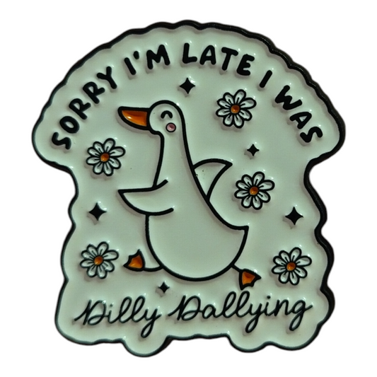 Sorry I'm Late I Was Dilly Dallying